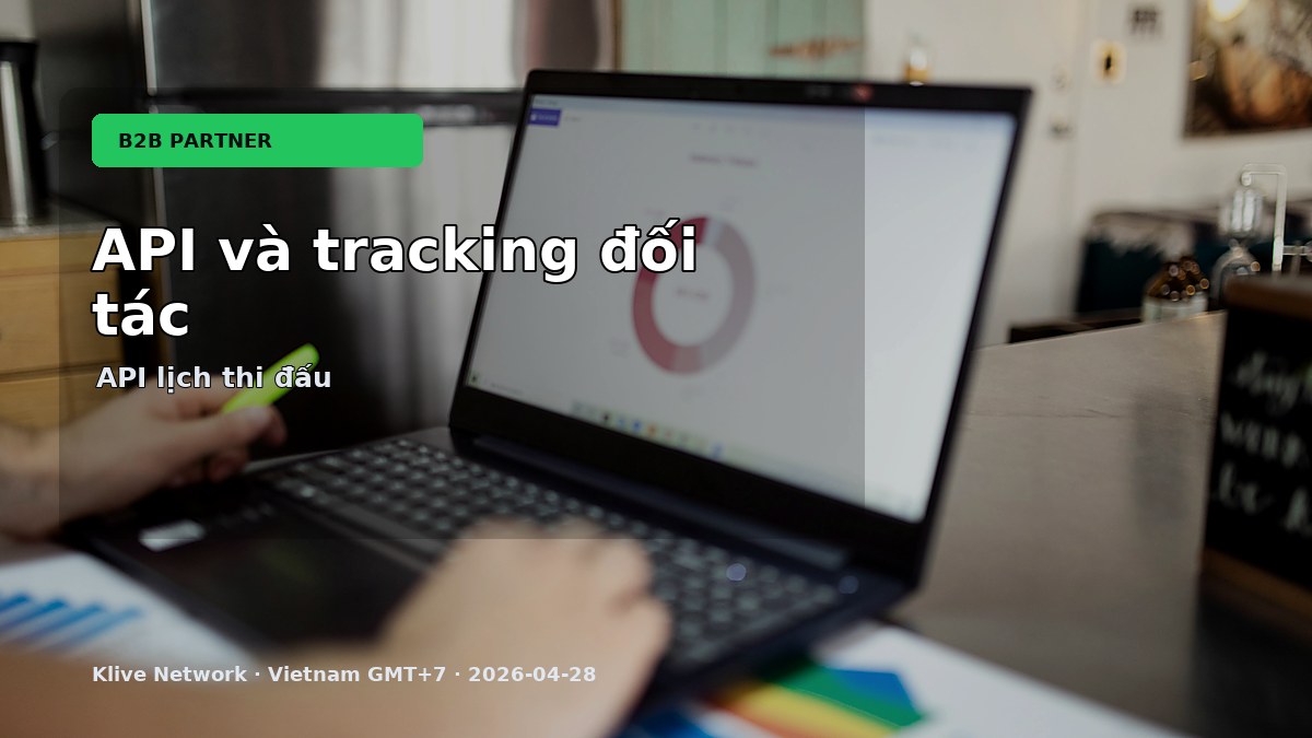 API lịch thi đấu bóng đá và tracking affiliate cho đối tác
